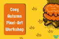 Cosy Autumn Pixel-art Workshop