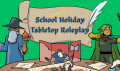 School Holiday Tabletop Roleplay!